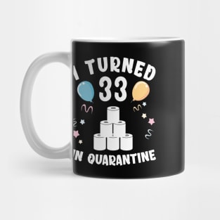 I Turned 33 In Quarantine Mug